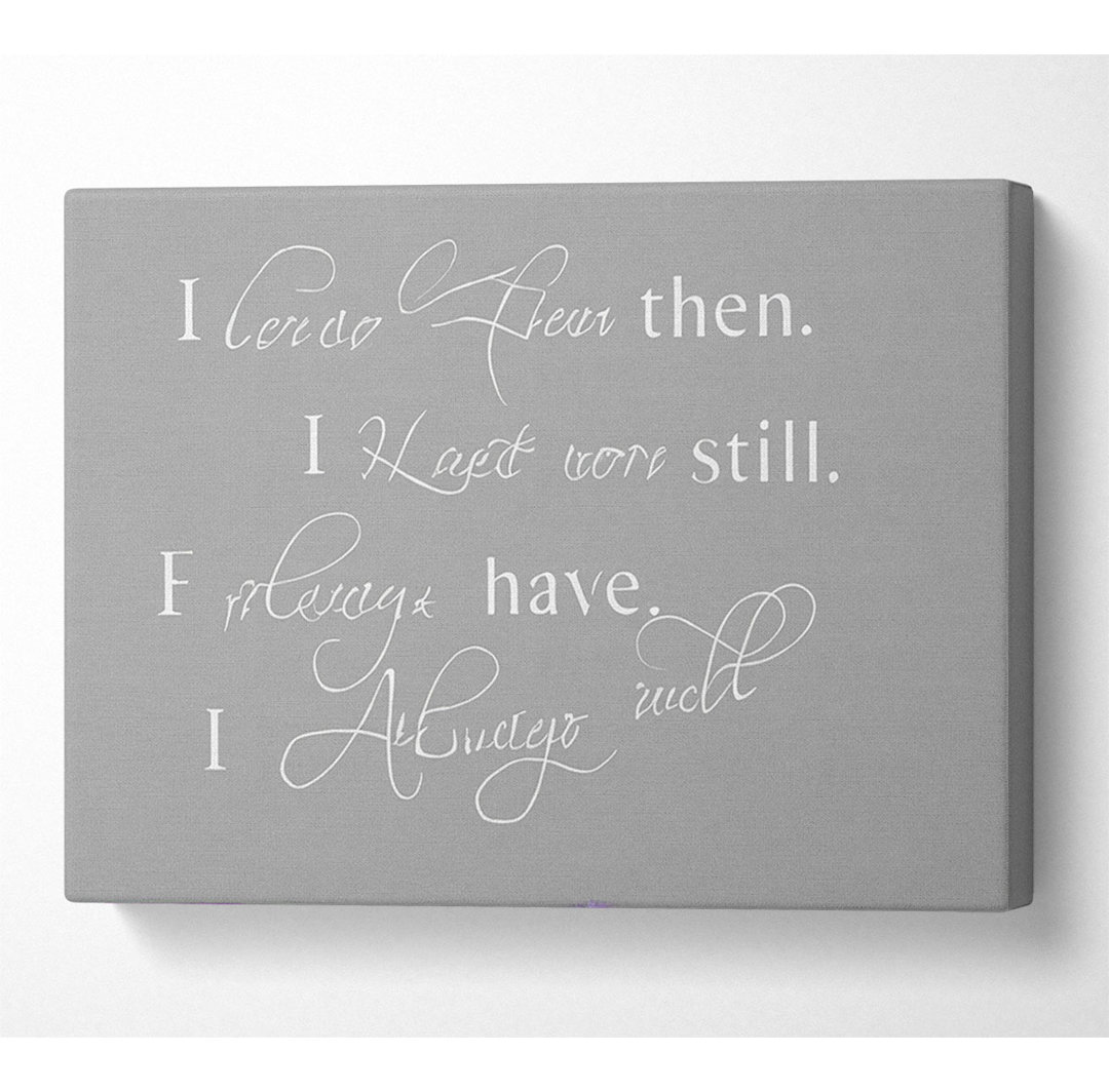 Ich habe dich damals geliebt und liebe dich immer noch Grau Weiß - Wrapped Canvas Typography