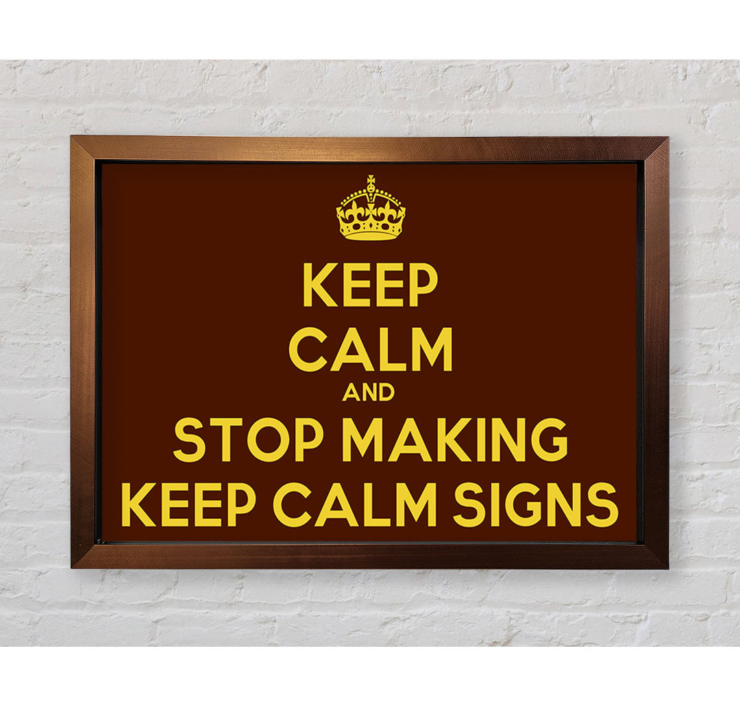 Tullytown Keep Calm Stop Making Gerahmter Druck Wandkunst