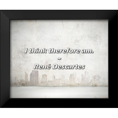 René Descartes Quote: I think therefore am.