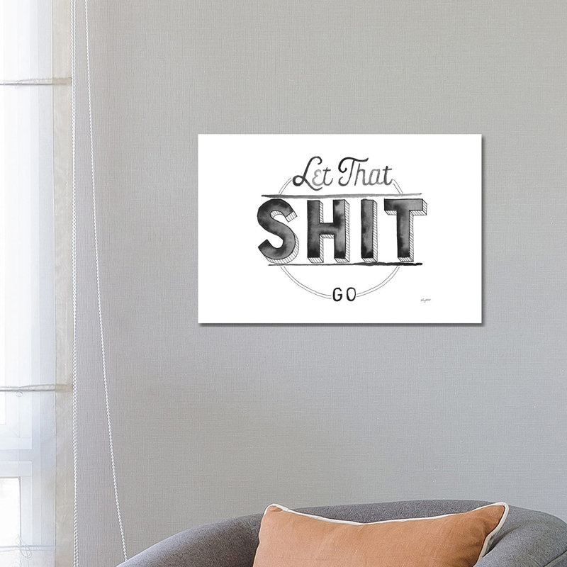 Let That Shit Go by Kelsey McNatt - Wrapped Canvas Print, 66.04 cm H x 45.72 cm W