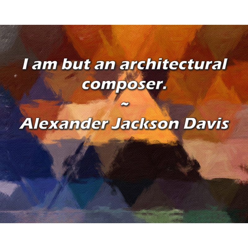 Artsy Quote "I am but an architectural composer." By Alexander Jackson Davis Gallery Wrapped Canvas, H 33 po x l 48 po