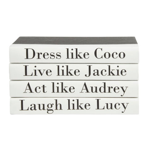 Dress like Coco, Live like Jackie, Act like Audrey, Laugh like Lucy.