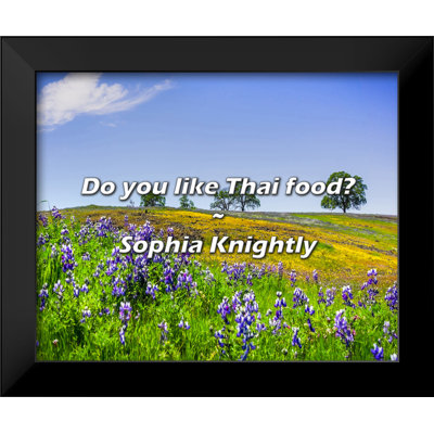 Sophia Knightly Quote: Do you like Thai food? -  ATX Art Group LLC, AQ_QF-TOP1-000551_BSCM_24x20