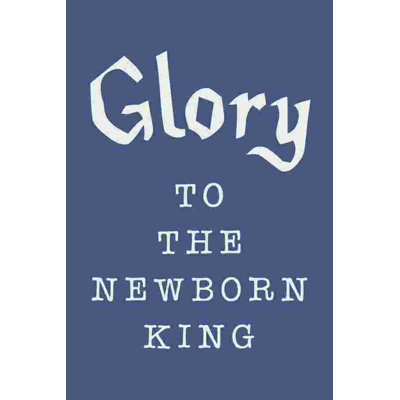" Glory To The Newborn King "