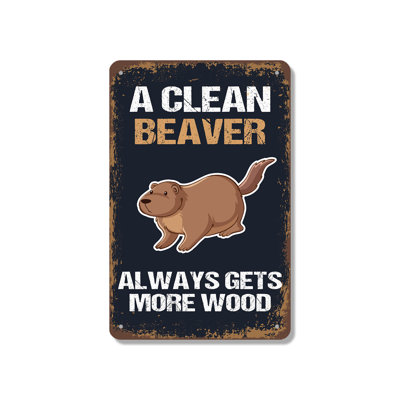 A Clean Beaver Always Gets More Wood 18 Inch x 24 Inch Aluminum Sign