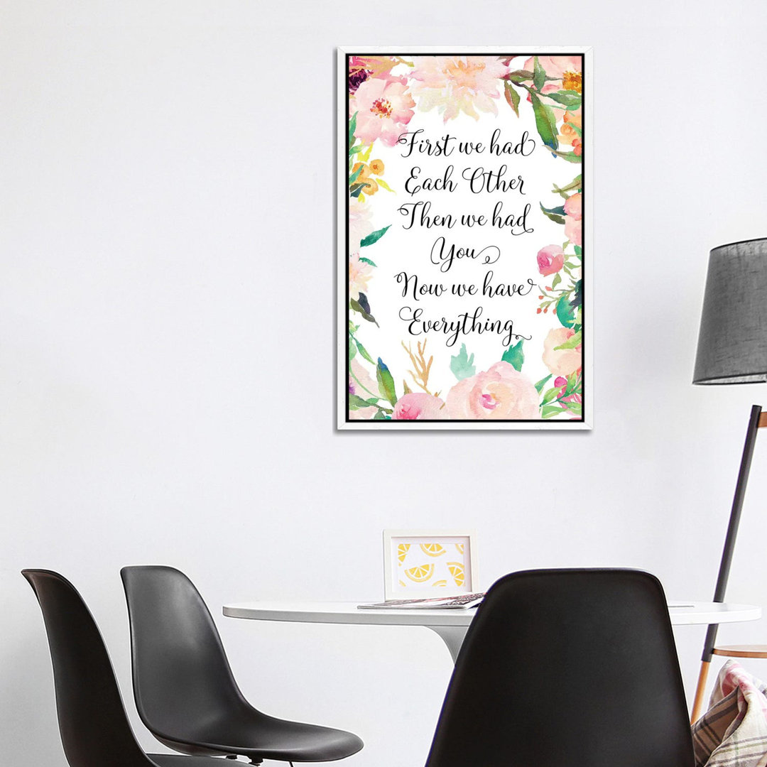 First We Had Each Other Then We Had You Now We Have Everything - Print on Canvas