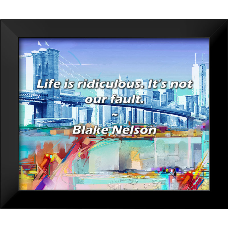 Citation de Blake Nelson: «Life is ridiculous. Ce n’est pas notre faute.
