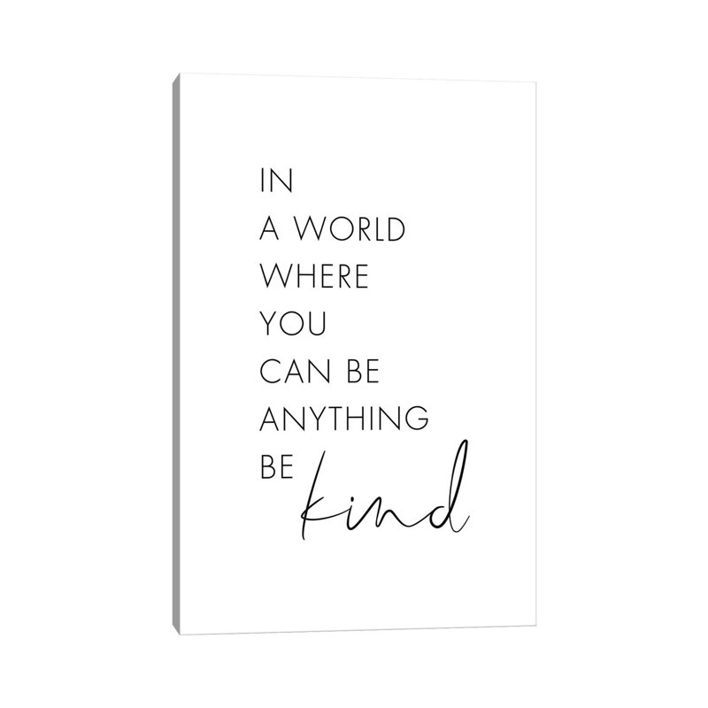 In A World Where You Can Be Anything Be Kind by Nouveau Prints - Wrapped Canvas Print, 66.04 cm H x 45.72 cm W