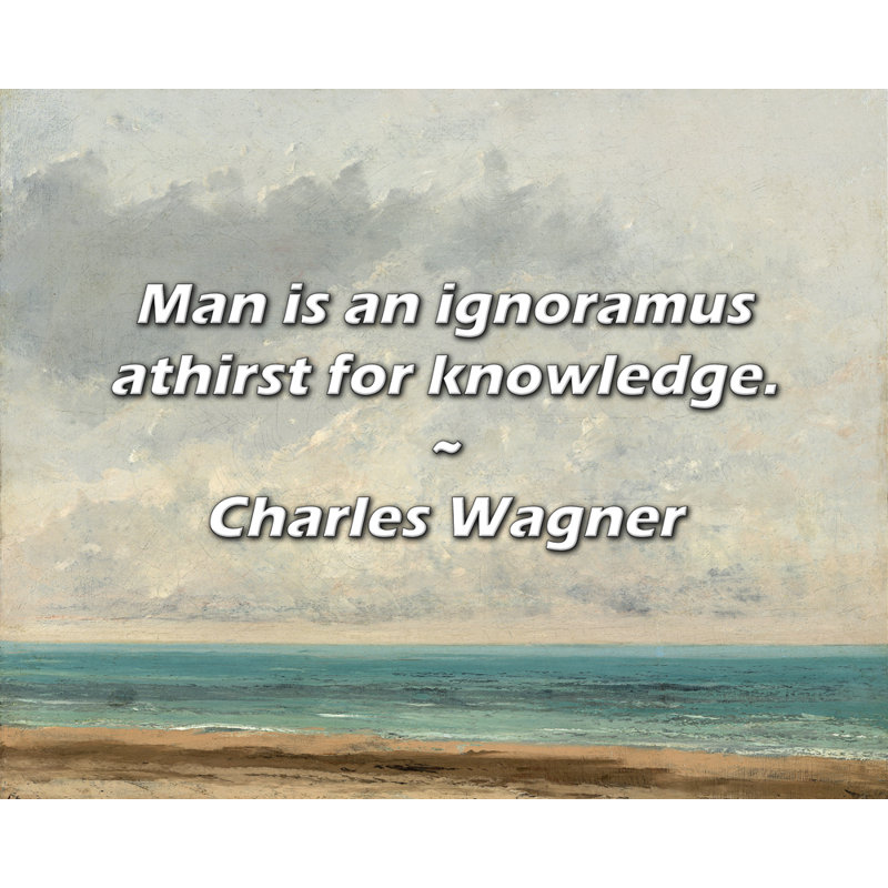 Citation de Charles Wagner: «Man is a ignrontus soif de savoir., H 15 po x l 18 po
