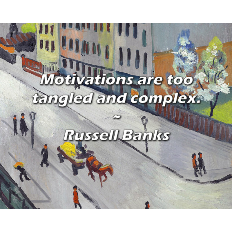 Citation de Russell Banks: Les motifs sont trop emmêlés et complexes., H 20 po x l 24 po