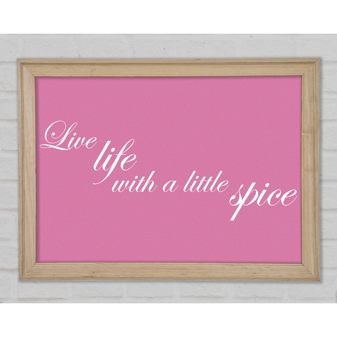 Zitat aus der Küche Live Life With A Little Spice Pink Gerahmter Druck