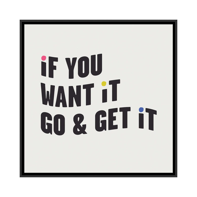 "If you want it, go & get it" par Mambo art studio, art textuel, H 37 po x l 37 po x P 1,5 po, Toile avec cadre noir