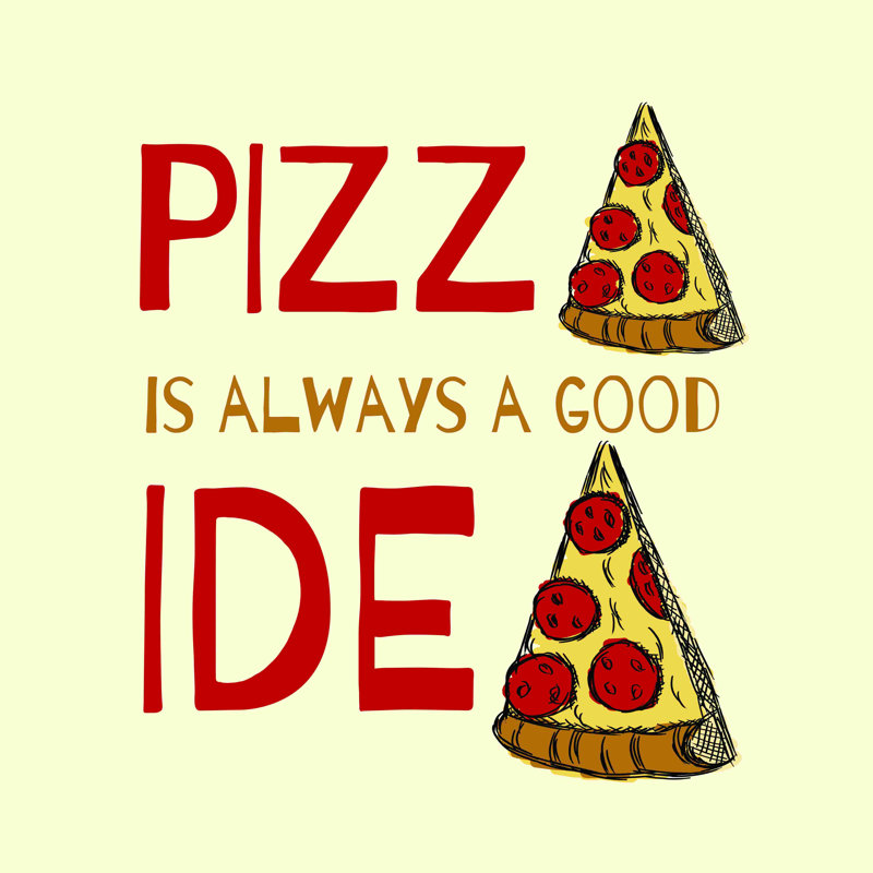 " Pizza Is A Good Idea 2 ", 36" H x 36" W  
