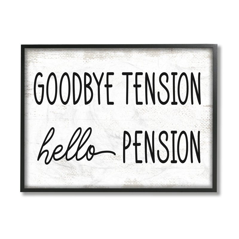 " Goodbye Tension Hello Pension " by Daphne Polselli, 24" H x 30" W, Midnight Black Framed Giclee