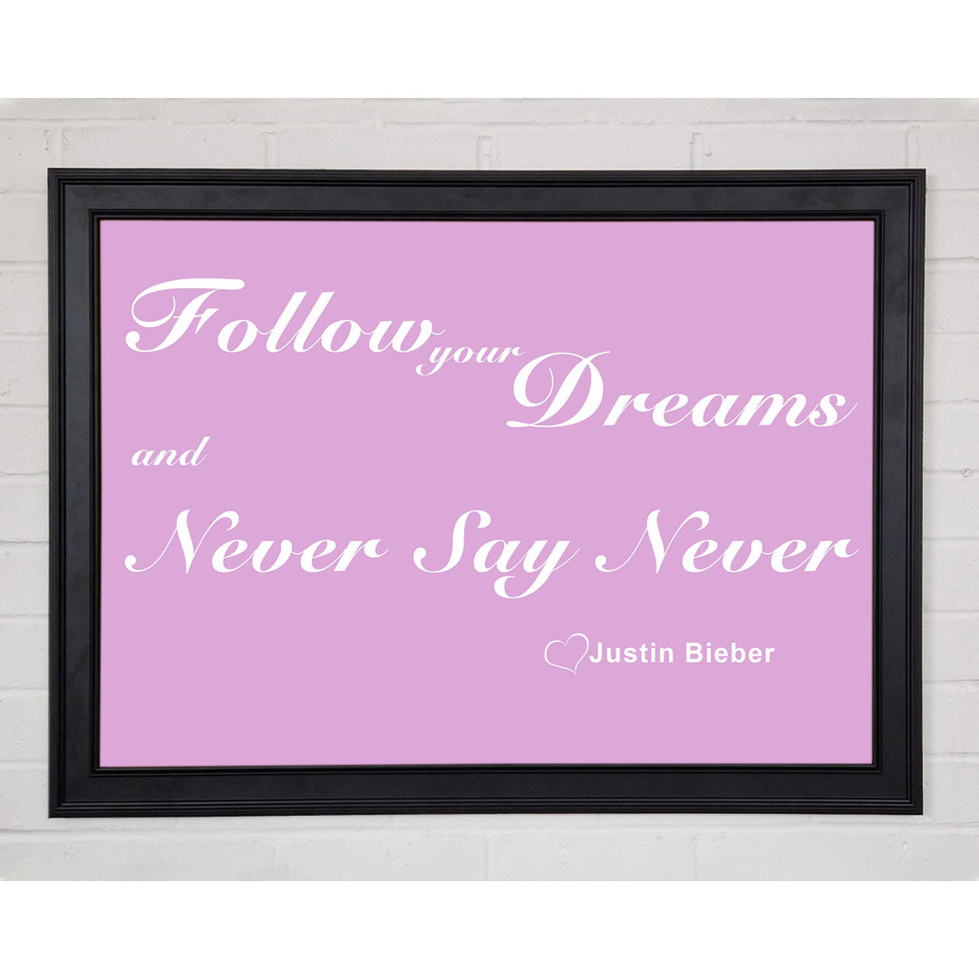 Musik Zitat Follow Your Dreams Justin Bieber Rosa Gerahmter Druck 10323