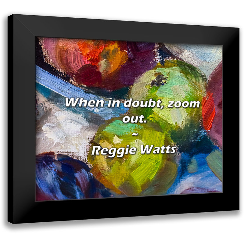 Reggie Watts Quote: When in doubt, zoom out.