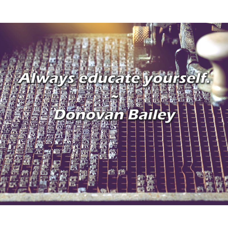 Donovan Bailey Quote: Always educate yourself.
