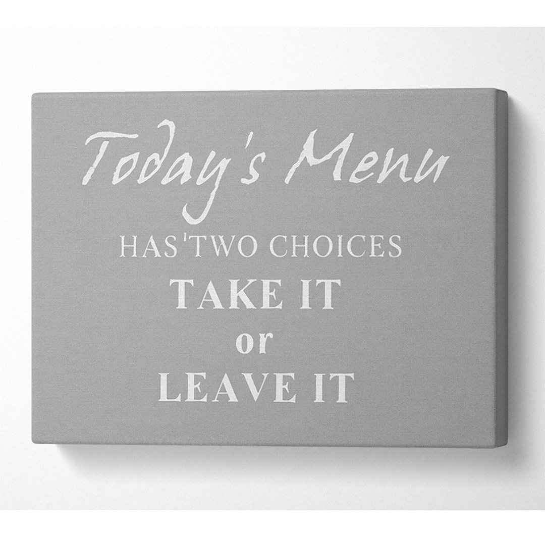 Kitchen Quote Todays Menu Has Two Choices Grey White - Wrapped Canvas Typography