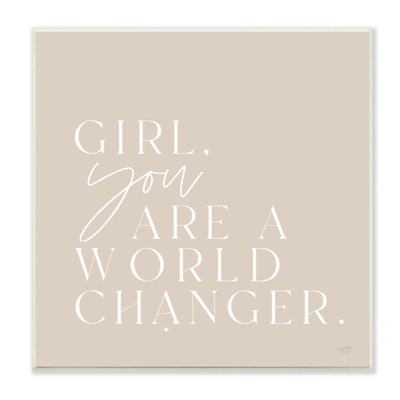 «Girl You Are A World Changer»