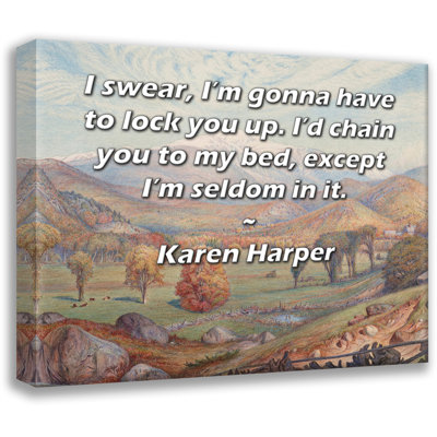ArtsyQuotes Gallery Wrapped Canvas By Karen Harper: "I swear, I’m gonna have to lock you up. I’d chain you to my bed, except I’m seldom in it."