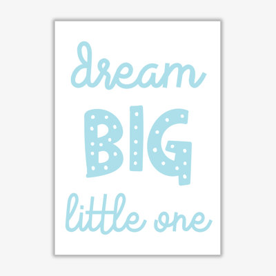 Dream Big Little One - Print