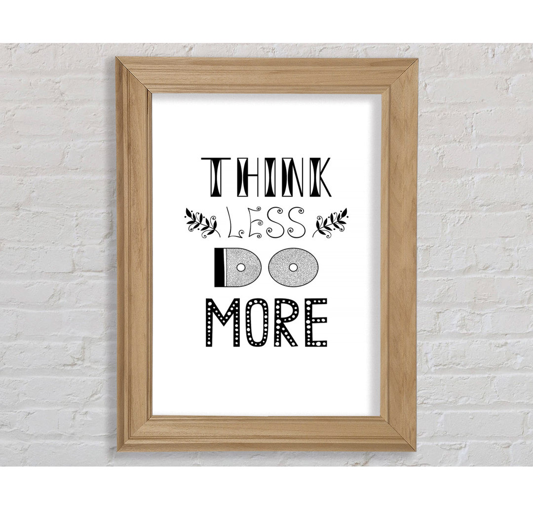 Think Less Do More - Einzelne Bilderrahmen Kunstdrucke