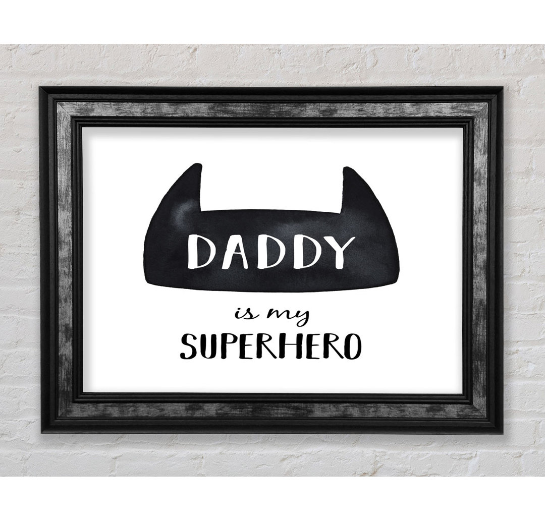 Daddy Is My Superhero Gerahmter Druck