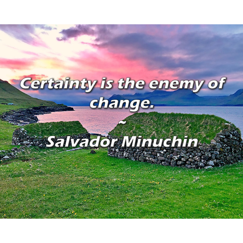 Salvador Minuchin Citation: La certitude est l'ennemie du changement.