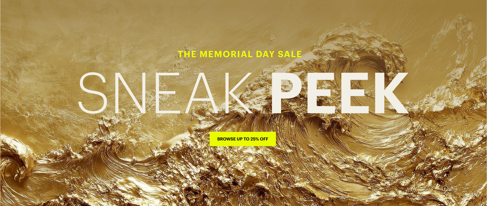 The Memorial Day Sale: Sneak Peek, Browse up to 25% off. 