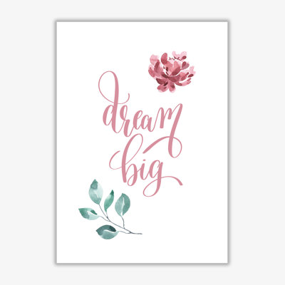 Dream Big Pink Floral - Print