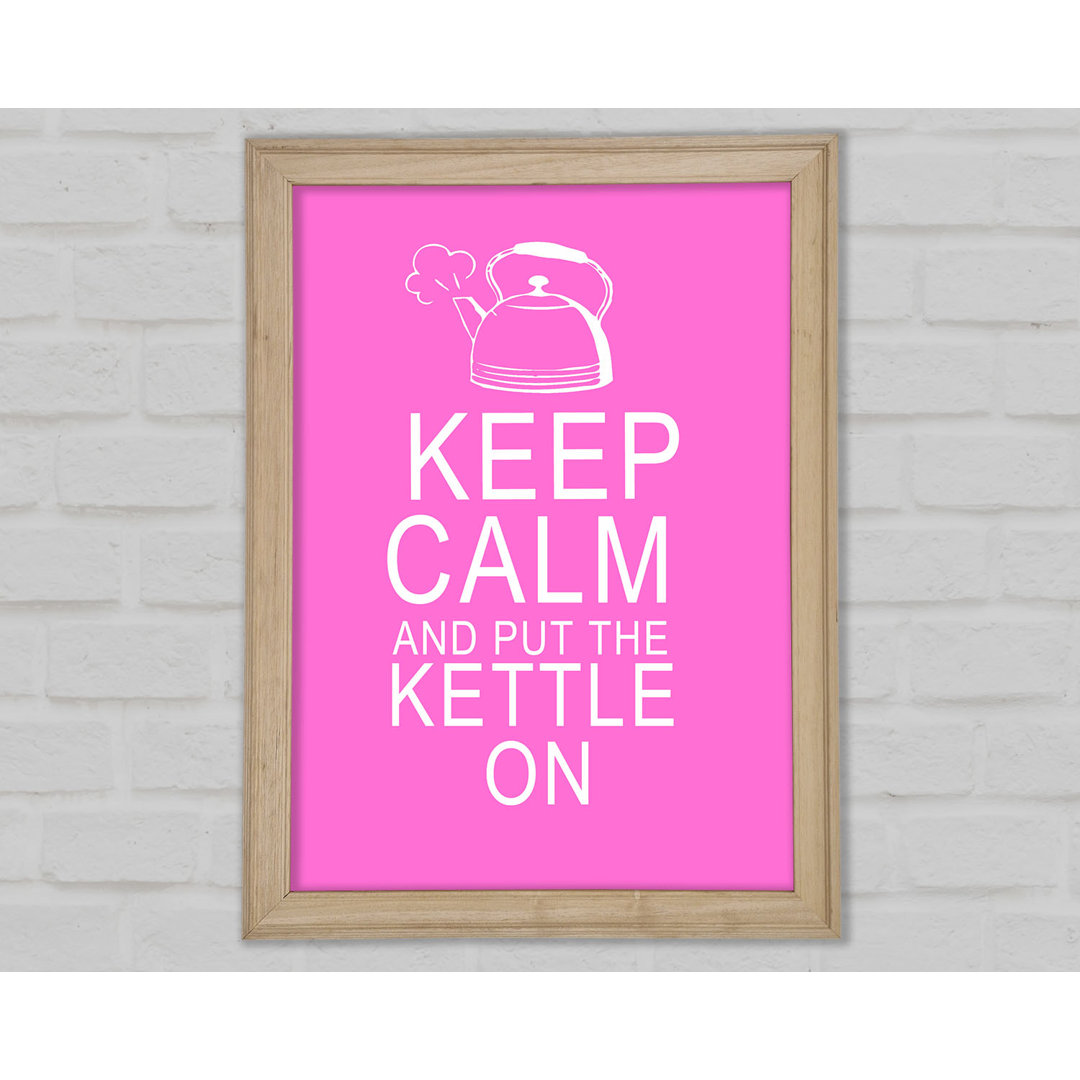 Küche Zitat Keep Calm And Put The Kettle On Vivid Pink Gerahmter Druck