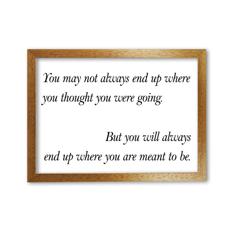 End Up Where You Are Meant To Be - Print, Honey Oak Frame, 42 cm H x 30 cm W x 5 cm D