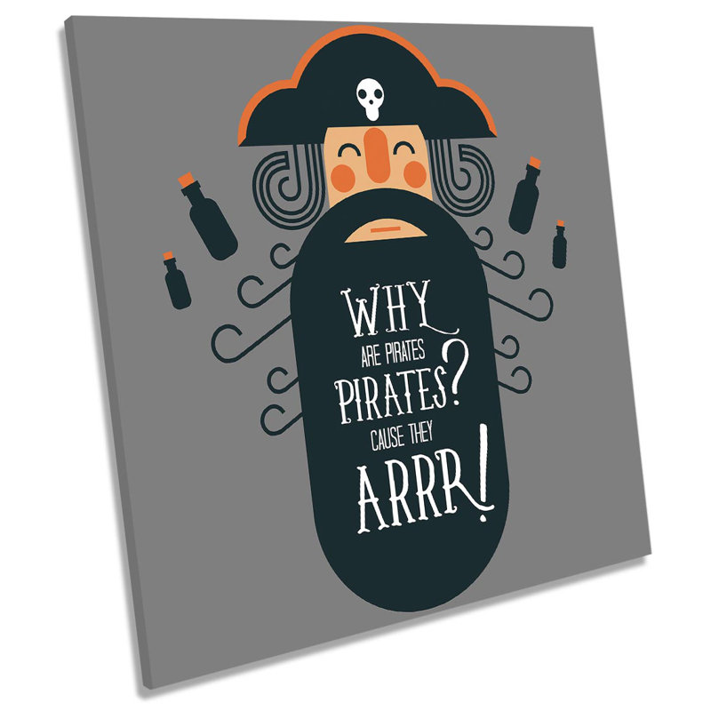 Why Pirates Arr Quote - Wrapped Canvas Print, 60cm H x 60cm W x 2cm D