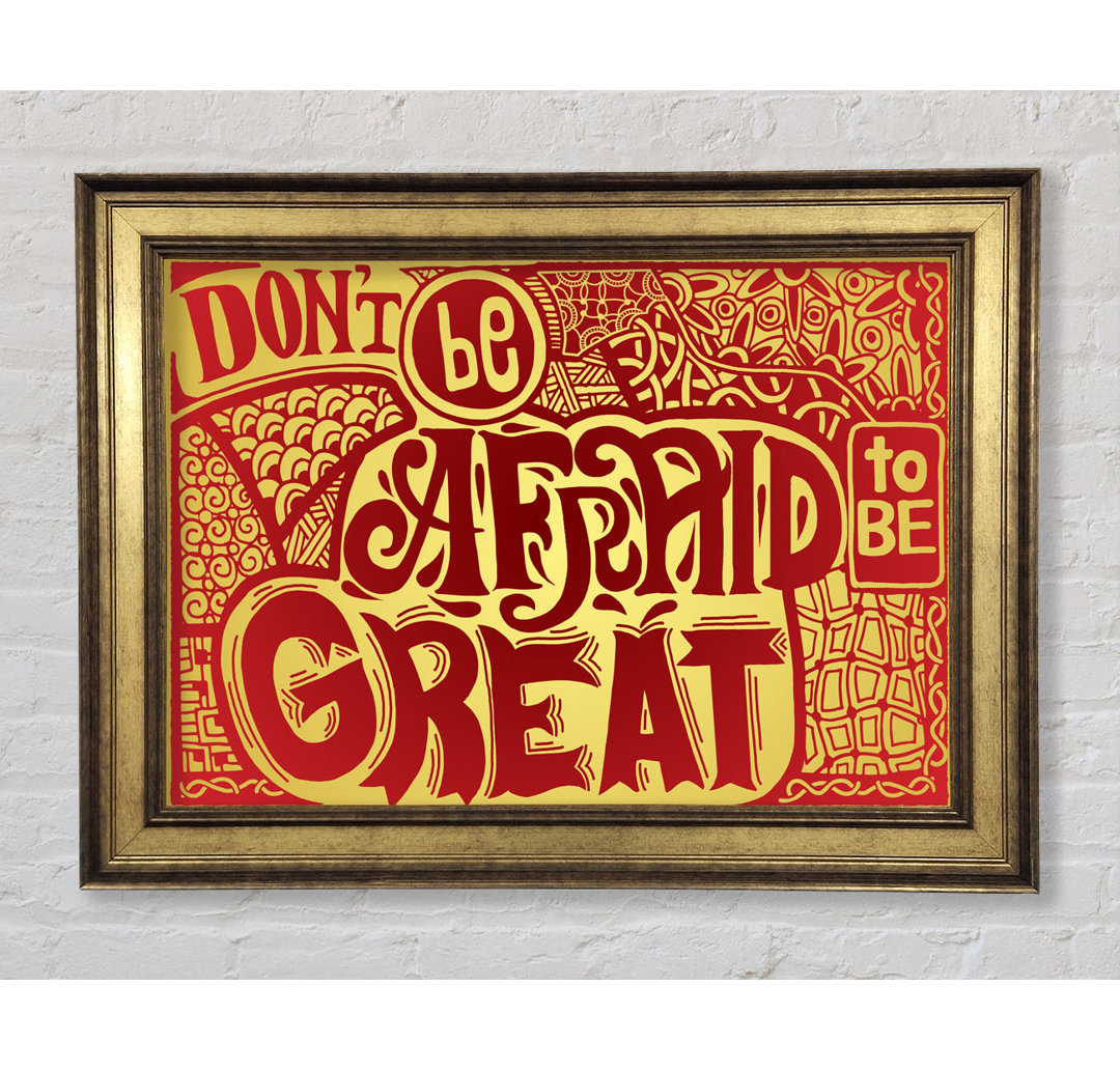 Dont Be Afraid To Be Great - Einzelne Bilderrahmen Kunstdrucke