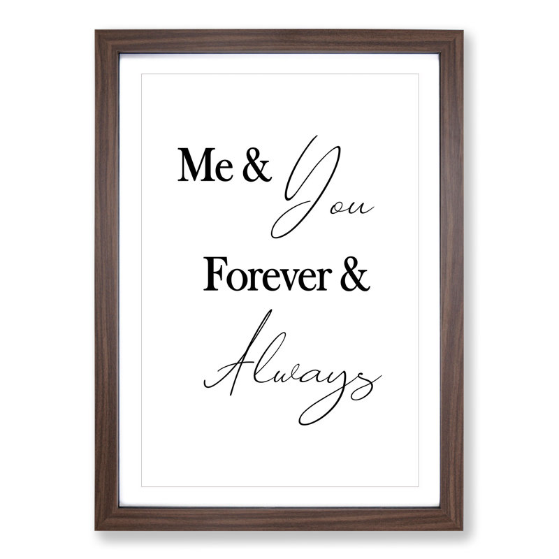 Me and You Forever and Always - Picture Frame Typography, 36cm H x 27cm W x 2cm D, Walnut Framed