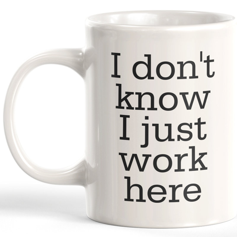 Tasse à café « i Don’t know I just travail here », 15 oz, Céramique