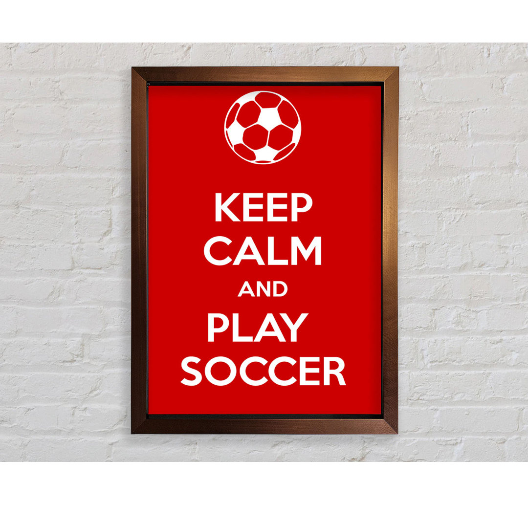 Laxman Keep Calm And Play Soccer Gerahmter Druck Wandkunst