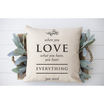  When You Love What You Have... 18x18 inch Cotton Pillow Cover
