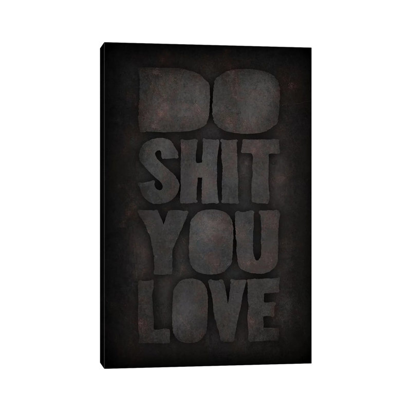 «Do Shit You Love», H 26 po x l 18 po x 1,5 po