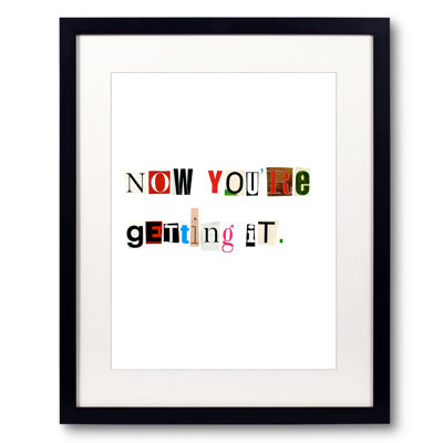 Now You're Getting It Framed Textual Art