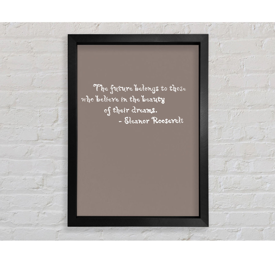 Berühmtes Zitat Eleanor Roosevelt The Future Belongs To Those Beige - Print