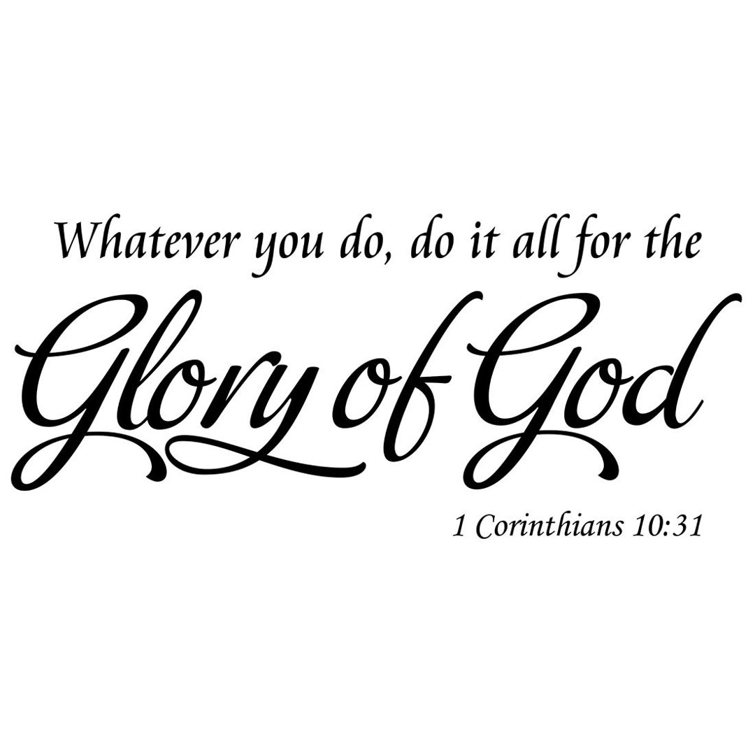 Whatever You Do, Do It All for the Glory of God Corinthians 