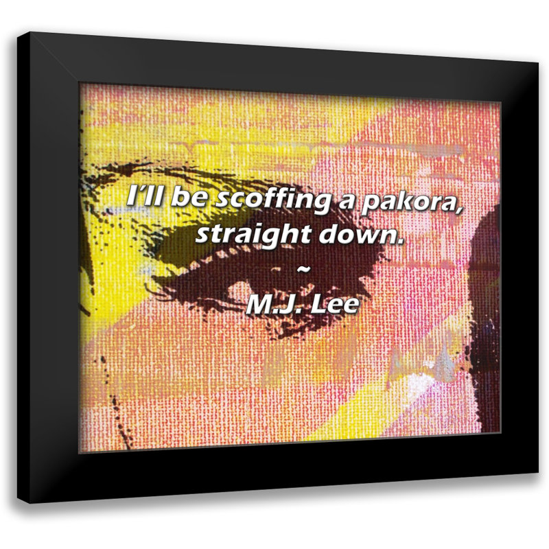 M.J. Lee Quote: I’ll be scoffing a pakora, straight down.