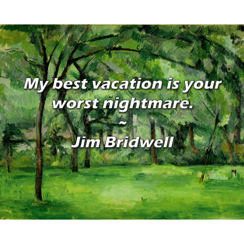Citation de Jim Bridwell: Mes meilleures vacances sont vos pires cauchemars., H 26 po x l 32 po
