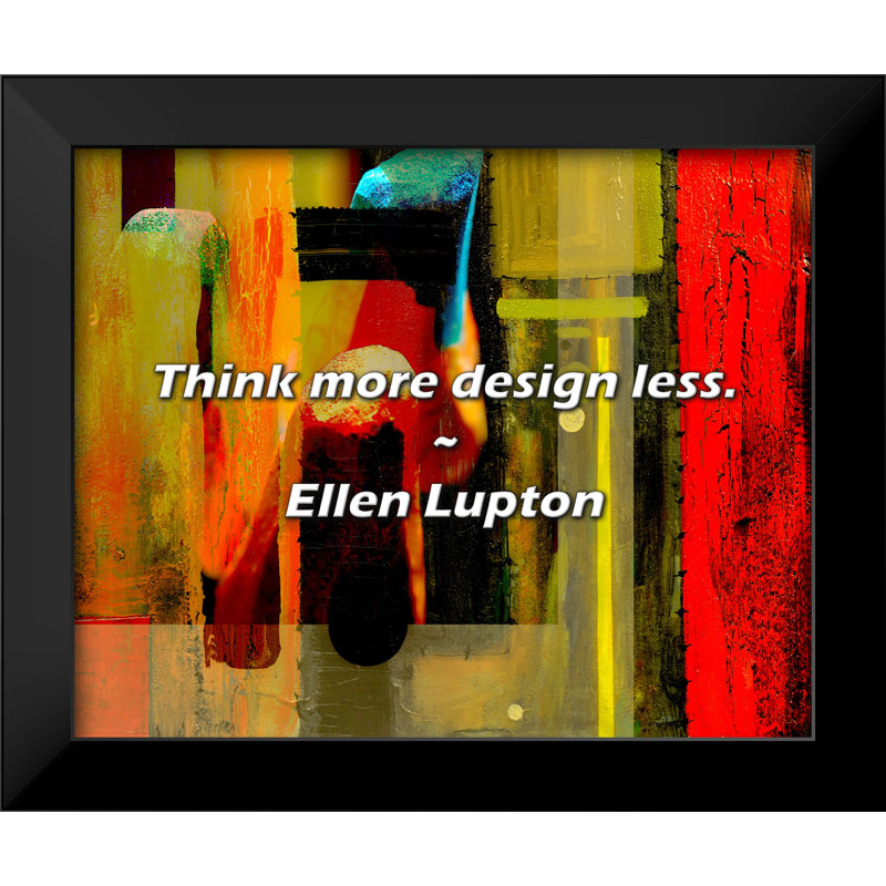 Ellen Lupton Quote: Think more design less.