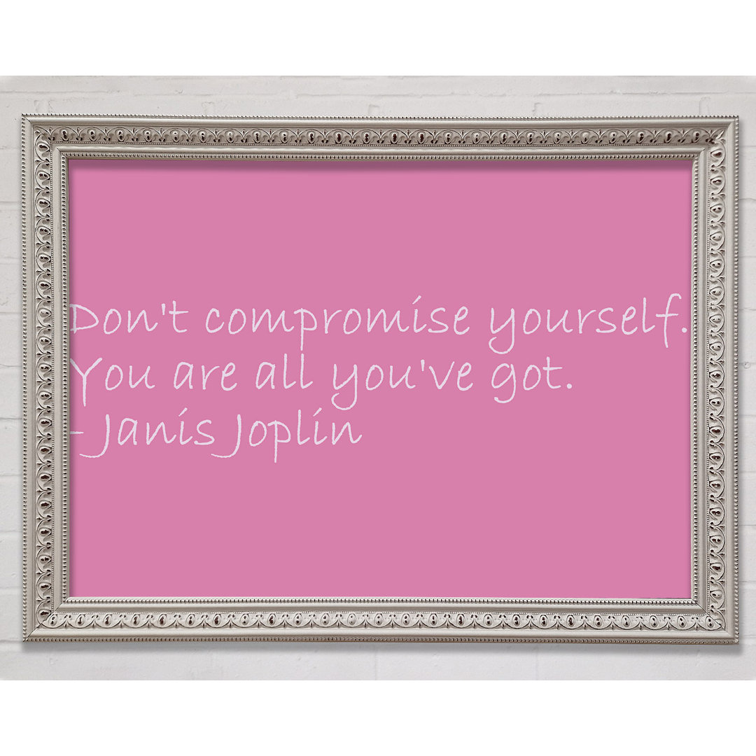 Gerahmtes Poster Berühmtes Zitat Janis Joplin Dont Compromise Yourself in Rosa