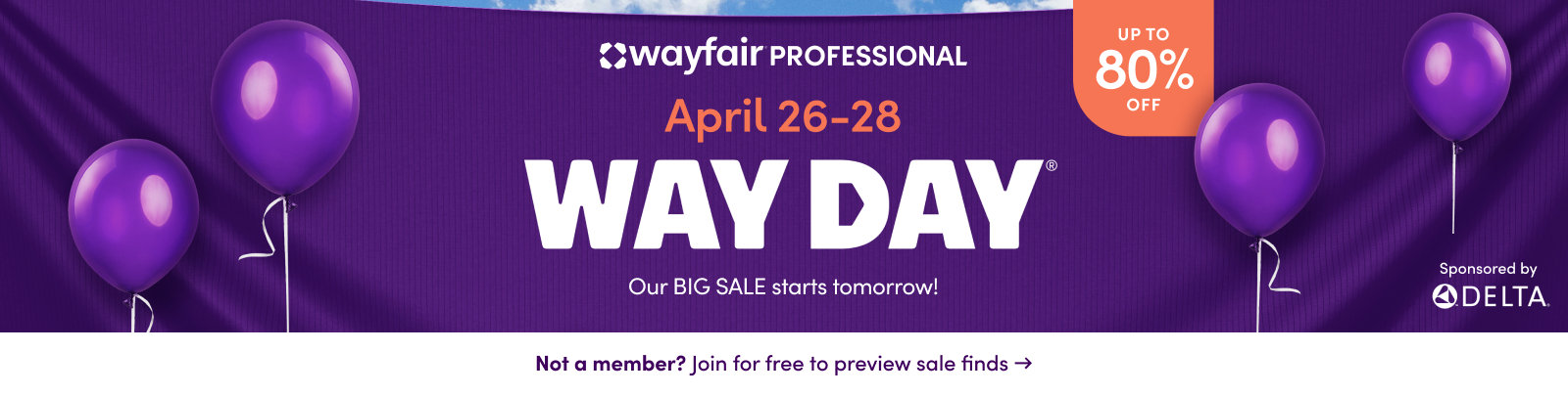 April 26–28
Way Day®
Our big sale is coming BACK! Fill your cart before April 25 for a chance to win up to $10,000.†
UP TO 80% OFF
Not a member? Join for free to preview sale finds →