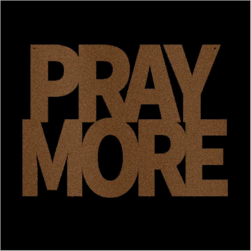 Scripture Walls Pray More Steel Sign Laser Cut Powder Coated Home & Office Metal Wall Decor Multiple Sizes & Colours, Copper