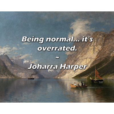 Joharra Harper Quote: Being normal... it’s overrated.
