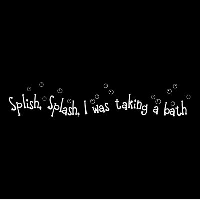 Adhésif décoratif Splish, Splash I was a a Bath